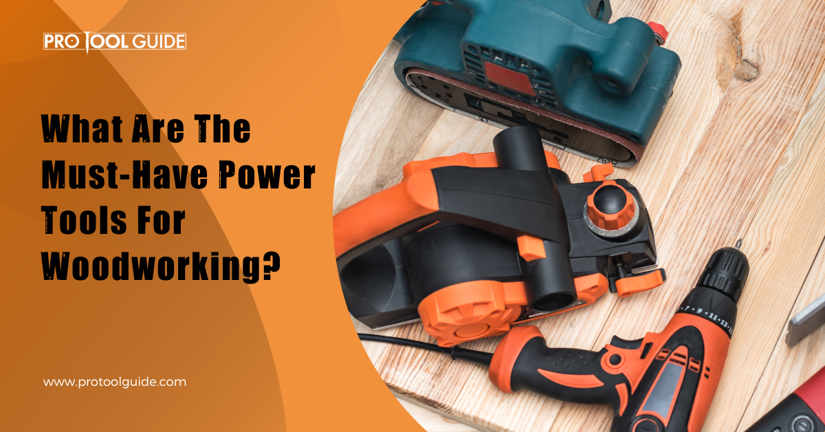 What Are The Must Have Power Tools For Woodworking