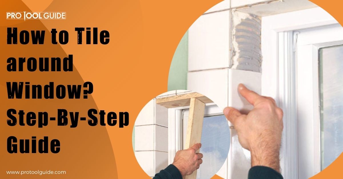 How To Tile Around Window Step By Step Guide