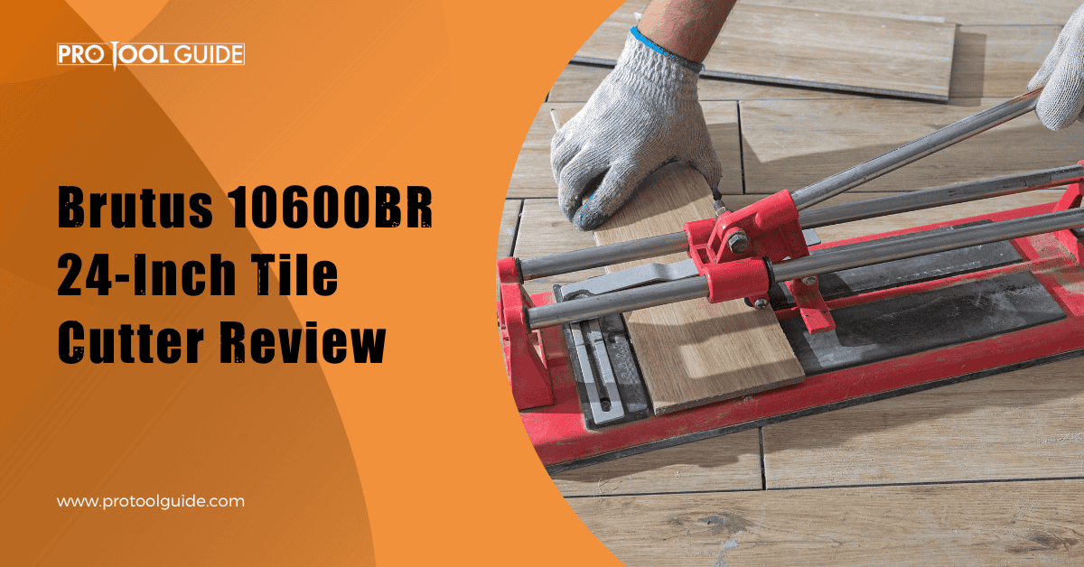 Brutus 10600BR 24-Inch Tile Cutter Review