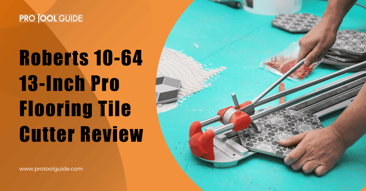 Roberts 10-64 13-Inch Tile Cutter Review