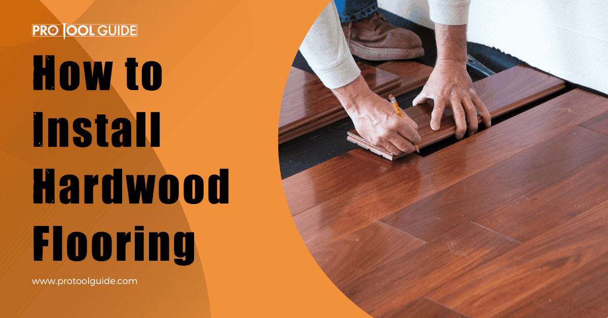 How to Install Hardwood Flooring