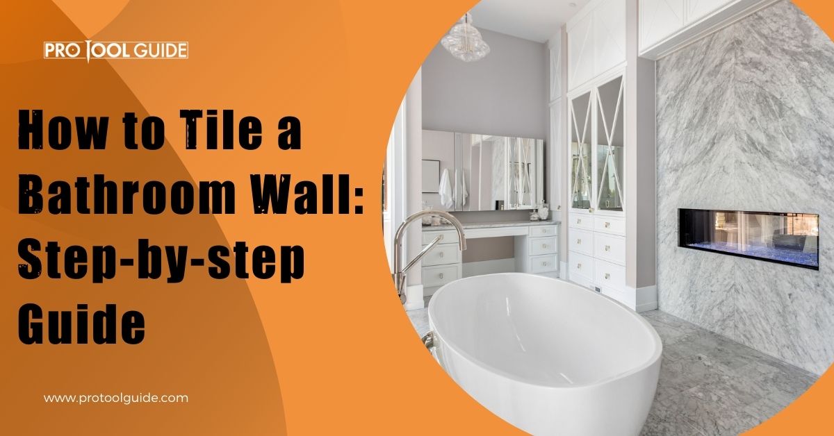 How to Tile a Bathroom Wall: Step-by-step Guide