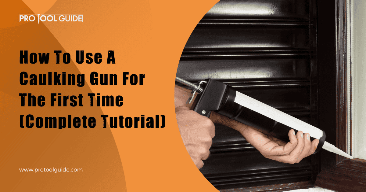 How To Use A Caulking Gun For The First Time