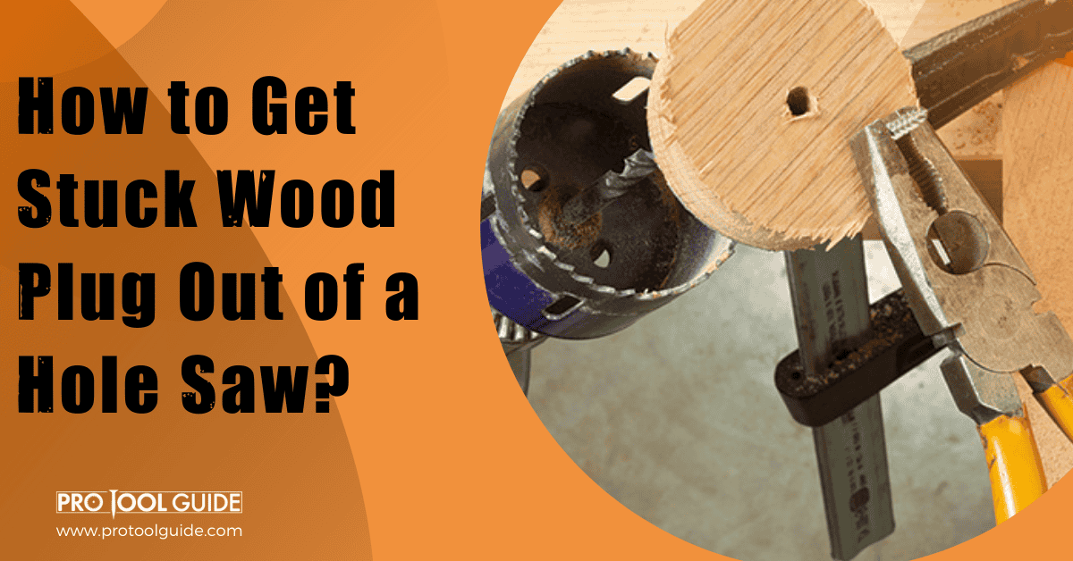 how to get wood out of hole saw