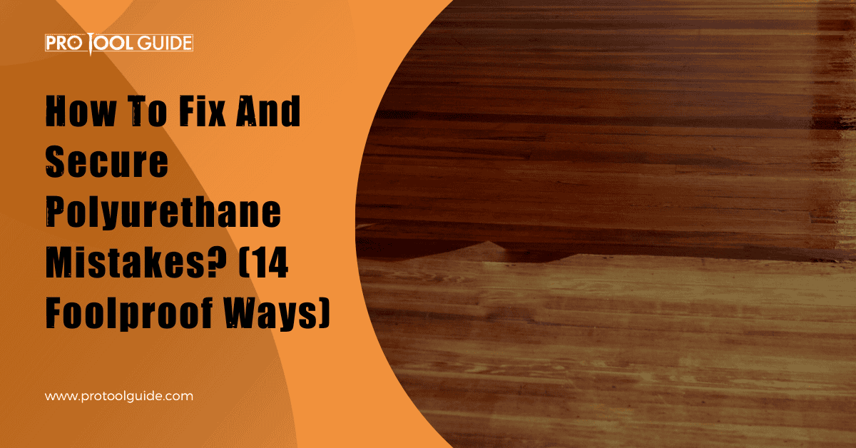 How To Fix Polyurethane Mistakes