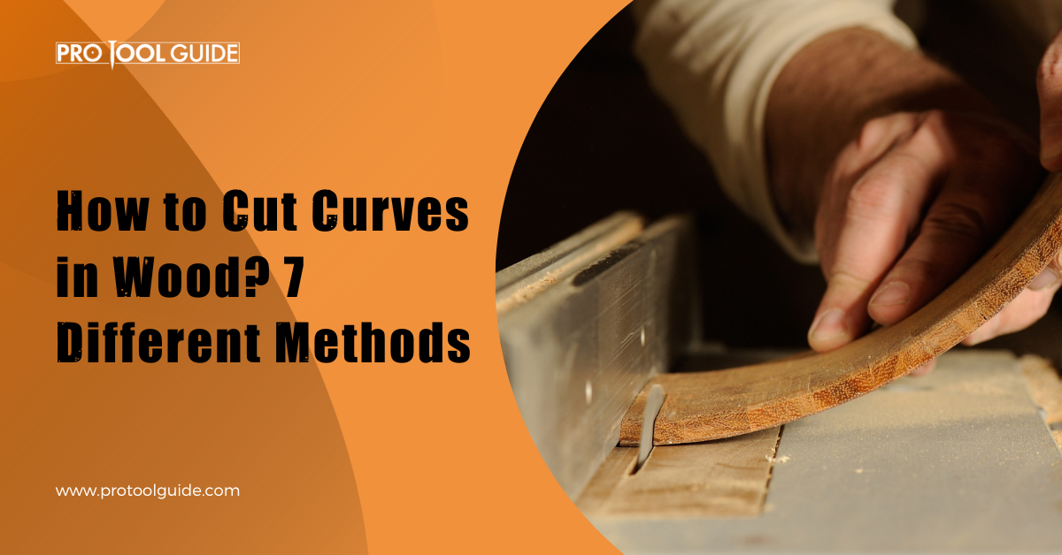 How to Cut Curves in Wood? 7 Different Methods