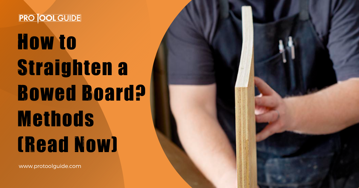 How to Straighten a Bowed Board? Tips And Tricks