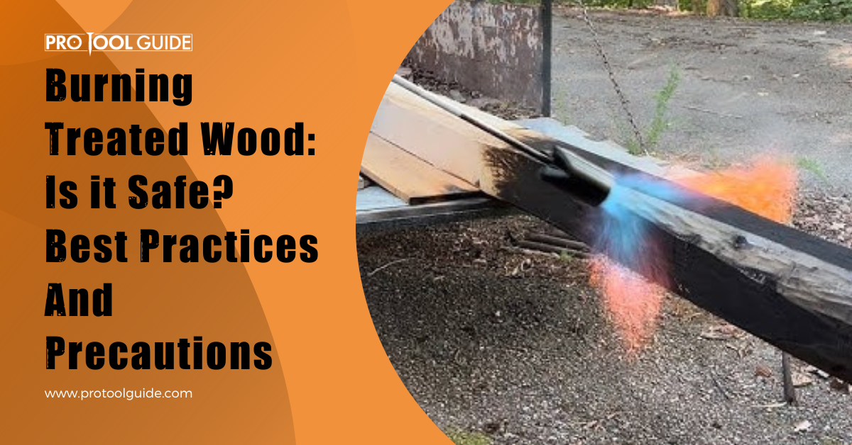 burning-treated-wood-is-it-safe-3-best-practices-pro-tool-guide