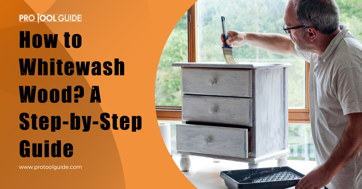 How to Whitewash Wood? A StepbyStep Guide